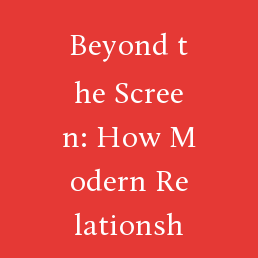 Beyond the Screen: How Modern Relationship Blogs Are Rewriting the Rules of Love